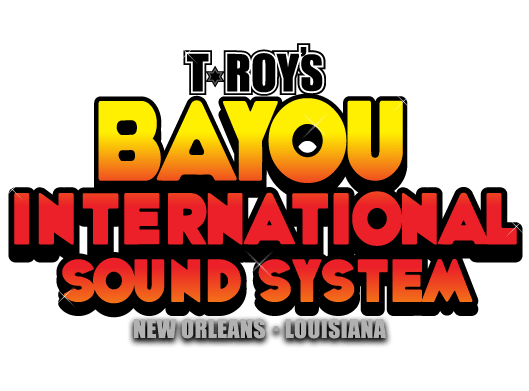 T-Roy's Bayou International Sound System New Orleans Louisiana
